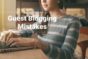 Guest Blogging Mistakes