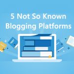 5 not so known blogging platforms